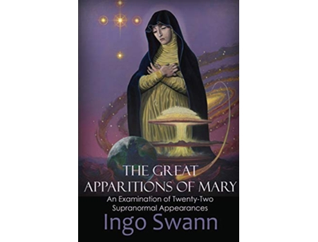 Livro The Great Apparitions of Mary An Examination of TwentyTwo Supranormal Appearances de Ingo Swann (Inglês)