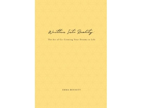 Livro Written Into Reality: The Art of Co-Creating Your Dreams to Life Emma Bennett (Inglês)