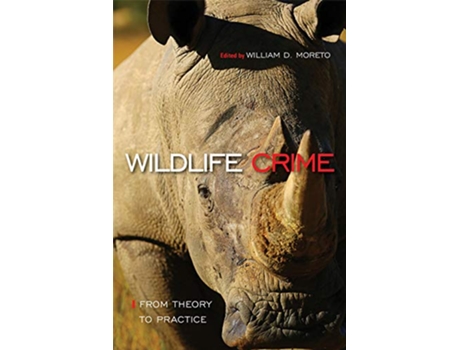 Livro Wildlife Crime From Theory to Practice de William D Moreto (Inglês - Capa Dura)