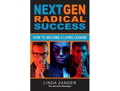Livro Next Gen Radical Success How To Become A Living Legend De Linda Zander (inglês)