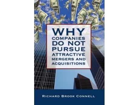 Livro Why Companies Do Not Pursue Attractive Mergers And Acquisitions De Richard B Connell (inglês)