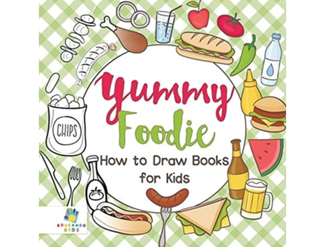 Livro Yummy Foodie How To Draw Books For Kids De Educando Kids (inglês)