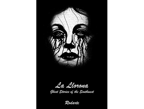 Livro La Llorona Ghost Stories of the Southwest de Rodarte (Inglês)