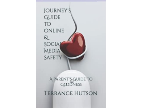 Livro Journeys Guide to Online Social Media Safety A Parents Guide To Goodness de Terrance Hutson Terrance Hutson (Inglês)