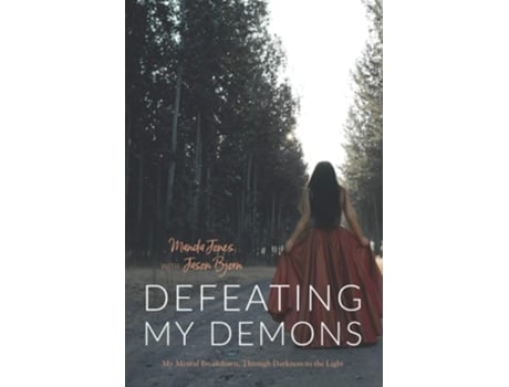 Livro Defeating My Demons, My Mental Breakdown, Through Darkness To The Light De Manda Jones E Jason Bjorn (inglês)