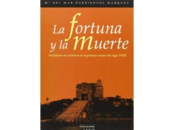 Livro La Fortuna Y La Muerte Andaluces En América En La Primera Mitad Del Siglo Xviii de María del Mar Barrientos Márquez (Espanhol)
