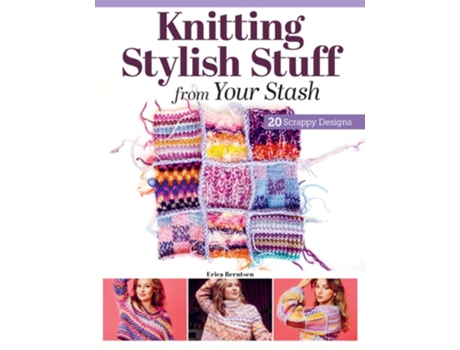 Livro Knitting Stylish Stuff from Your Stash de Erica Berntsen (Inglês)
