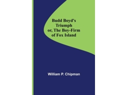Livro Budd Boyds Triumph Or, The Boy-firm Of Fox Island De William P Chipman (inglês)