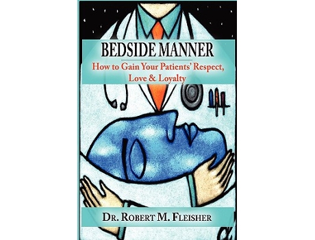 Livro BEDSIDE MANNER HOW TO GAIN YOUR PATIENTS RESPECT LOVE LOYALTY de ROBERT M FLEISHER (Inglês)