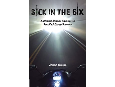 Livro Sick in the 6ix A Winding Journey through the Soul of a Cancer Survivor de Jorge Sousa (Inglês)