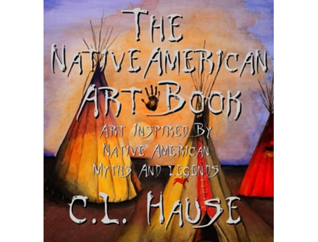 Livro The Native American Art Book Art Inspired By Native American Myths And Legends De Cl Hause (inglês - Capa Dura)