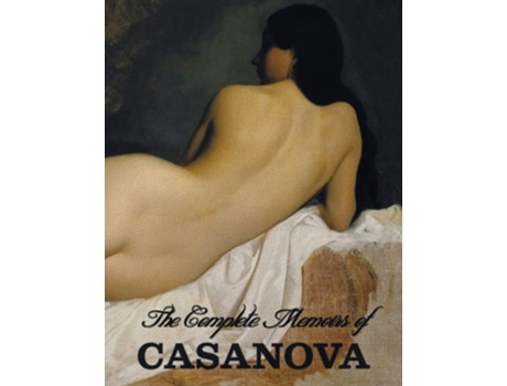 Livro The Complete Memoirs Of Casanova Quotthe Story Of My Lifequot De Giacomo Chevalier De Seingalt Casanova (inglês)