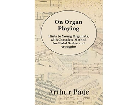 Livro On Organ Playing Hints to Young Organists with Complete Method for Pedal Scales and Arpeggios de Arthur Page (Inglês)