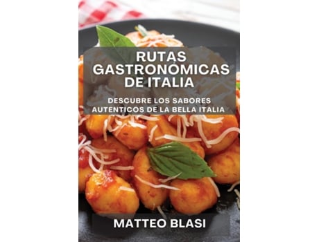 Livro Rutas Gastronómicas de Italia Descubre los Sabores Auténticos de la Bella Italia de Matteo Blasi (Inglês)