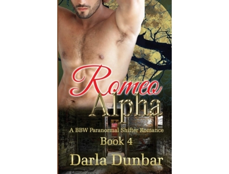 Livro Romeo Alpha A Bbw Paranormal Shifter Romance - Book 4 De Darla Dunbar (inglês)