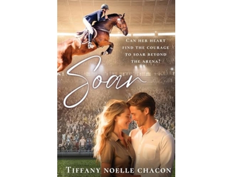 Livro SOAR A Sweet Slow Burn Opposites Attract Equestrian RomCom de Tiffany Noelle Chacon (Inglês)