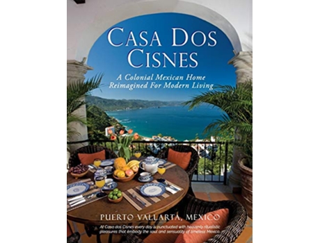 Livro Casa Dos Cisnes A Colonial Mexican Home Reimagined For Modern Living de Scott Arnell Cathryn Arnell (Inglês)