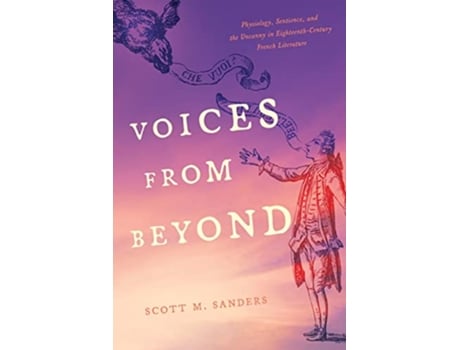 Livro Voices from Beyond Physiology Sentience and the Uncanny in EighteenthCentury French Literature de Scott M Sanders (Inglês)
