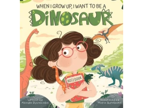Livro When I Grow Up, I Want To Be A Dinosaur De Mikayla Ruvalcaba (inglês)