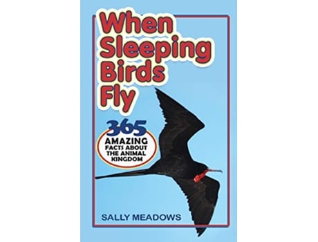 Livro When Sleeping Birds Fly 365 Amazing Facts About the Animal Kingdom Amazing Animal Facts de Sally Meadows (Inglês)