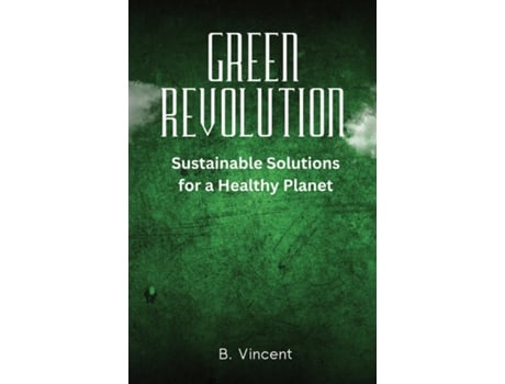 Livro Green Revolution Sustainable Solutions for a Healthy Planet de B Vincent (Inglês)