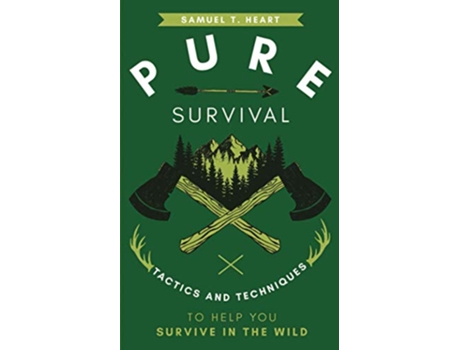 Livro Pure Survival Tactics And Techniques To Help You Survive In The Wild de Samuel T Heart (Inglês)