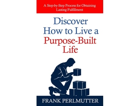 Livro Discover How to Live a Purpose-Built Life A Step-by-Step Process for Obtaining Lasting Fulfillment de Frank Perlmutter (Inglês)