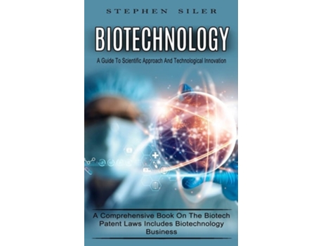 Livro Biotechnology A Guide To Scientific Approach And Technological Innovation de Stephen Siler (Inglês)