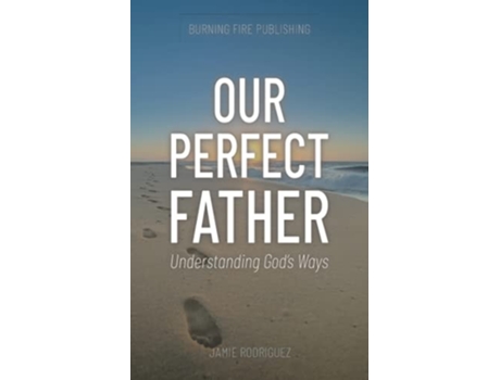 Livro Our Perfect Father Understanding Gods Ways De Jamie Rodriguez (inglês)