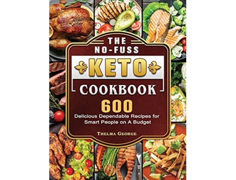 Livro The NoFuss Keto Cookbook 600 Delicious Dependable Recipes for Smart People on A Budget de Thelma George (Inglês)
