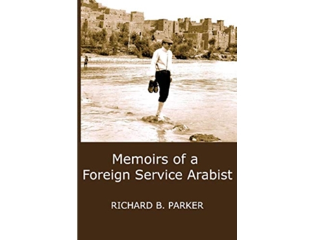 Livro Memoirs of a Foreign Service Arabist de Richard B Parker (Inglês)