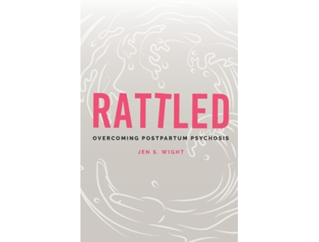 Livro Rattled Overcoming Postpartum Psychosis de Jen Wight (Inglês)