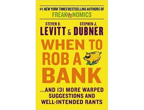Livro When To Rob A Bank de Levitt And Dubner