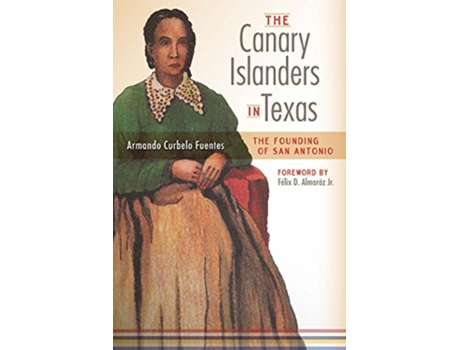 Livro Canary Islanders in Texas de Armando Curbelo Fuentes (Inglês)