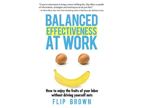 Livro Balanced Effectiveness at Work How to Enjoy the Fruits of Your Labor without Driving Yourself Nuts de Flip Brown (Inglês)