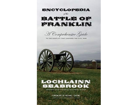 Livro Encyclopedia of the Battle of Franklin A Comprehensive Guide to the Conflict that Changed the Civil War de Lochlainn Seabrook (Inglês - Capa Dura)