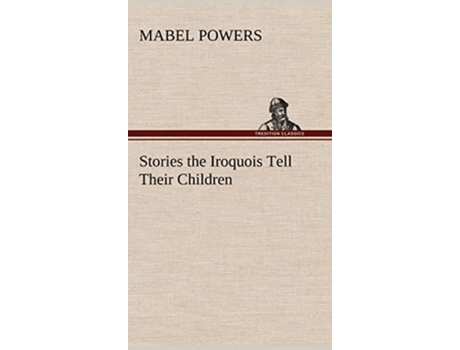 Livro Stories the Iroquois Tell Their Children de Mabel Powers (Inglês - Capa Dura)