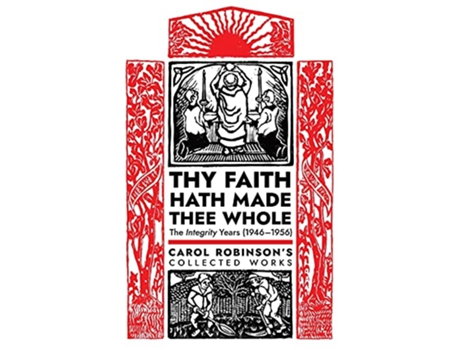 Livro Thy Faith Hath Made Thee Whole The Integrity Years 19461956 Collected Works de Carol Jackson Robinson (Inglês)