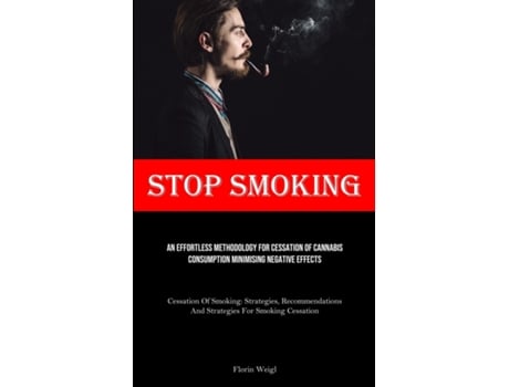 Livro Stop Smoking An Effortless Methodology For Cessation Of Cannabis Consumption Minimising Negative Effects de Florin Weigl (Inglês)