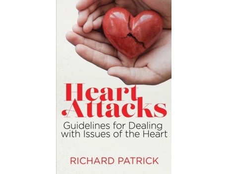 Livro Heart Attacks Guidelines To Deal With Issues Of The Heart De Richard Patrick (inglês)