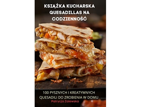 Livro KsiAZka Kucharska Quesadillas Na CodziennoSC Polish Edition de Patrycja Zalewska (Polaco)