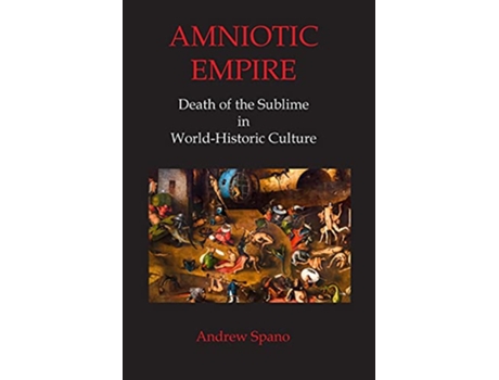 Livro Amniotic Empire Death of the Sublime in WorldHistoric Culture de Andrew John Spano (Inglês)