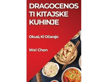 Livro Dragocenosti Kitajske Kuhinje Okusi, Ki Ocarajo de Wei Chen (Inglês)