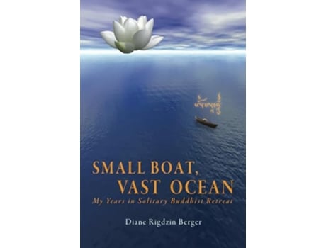 Livro Small Boat Vast Ocean My Years in Solitary Buddhist Retreat de Diane Rigdzin Berger (Inglês)