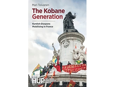 Livro The Kobane Generation Kurdish Diaspora Mobilising In France De Mari Toivanen (inglês)