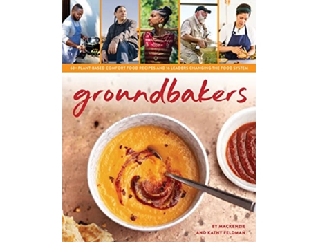 Livro Groundbakers 60 PlantBased Comfort Food Recipes and 16 Leaders Changing the Food System de Mackenzie Feldman e Kathy Feldman (Inglês)