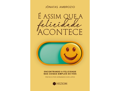 Livro É Assim Que A Felicidade Acontece Encontrando A Felicidade Nas Coisas Simples Da Vida De Jônatas Ambrozio (português Do Brasil)
