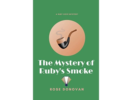 Livro The Mystery of Rubys Smoke Ruby Dove Mysteries de Rose Donovan (Inglês)