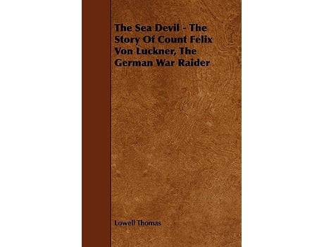 Livro The Sea Devil The Story Of Count Felix Von Luckner The German War Raider de Lowell Thomas (Inglês)