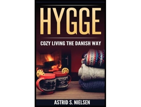 Livro Hygge Cozy Living The Danish Way De Astrid S Nielsen (inglês)